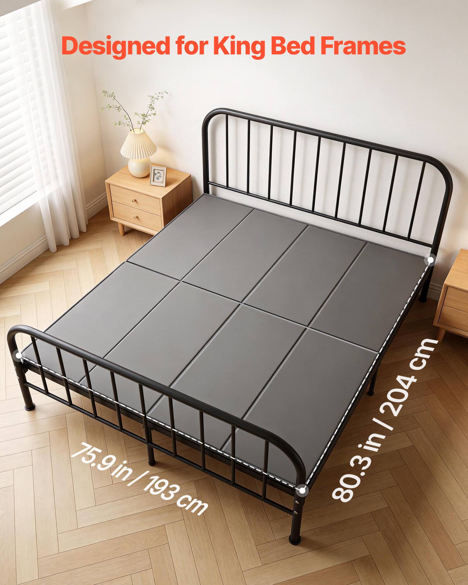 Designed for King Bed Frames

75.9 in / 193 cm

80.3 in / 204 cm