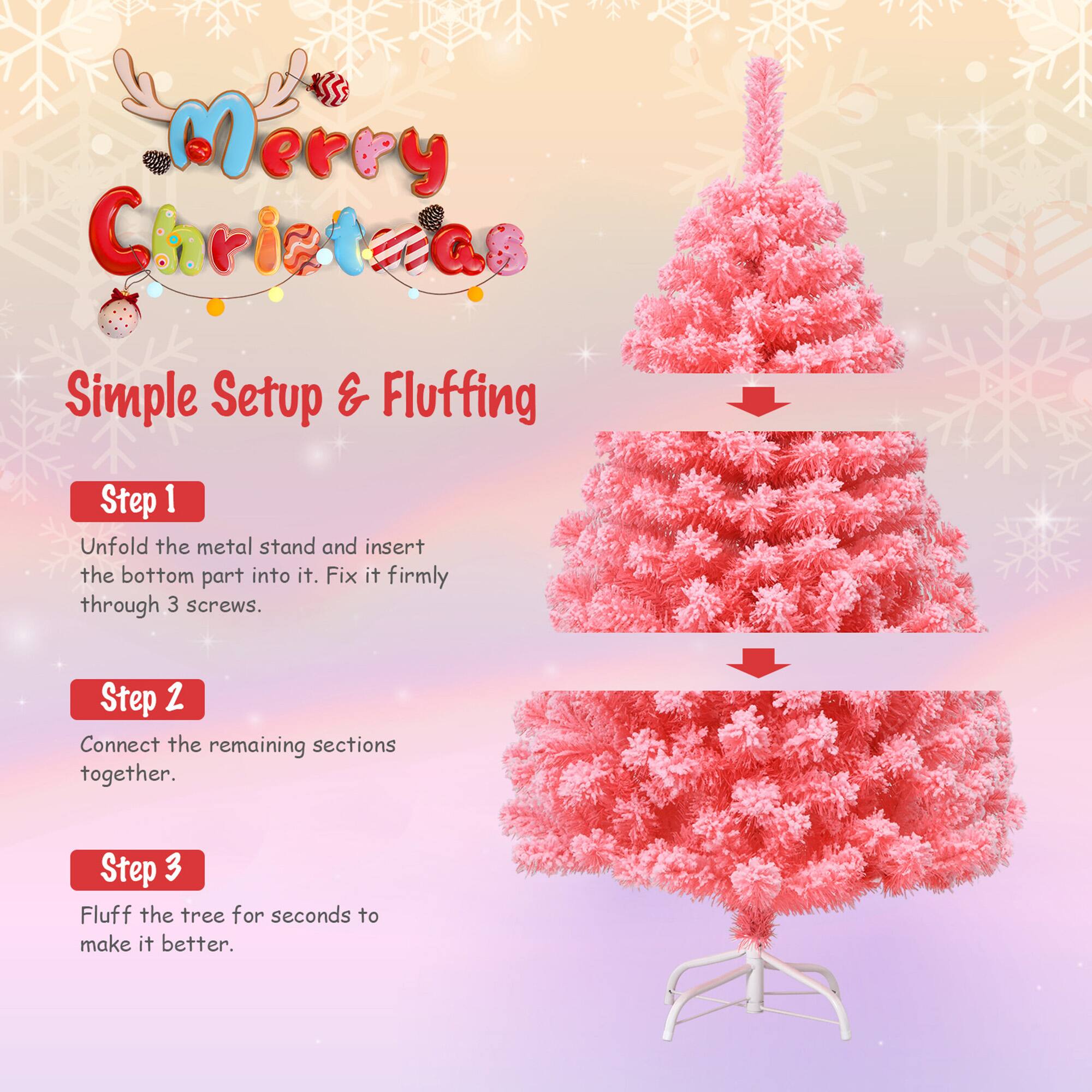 Merry Christmas

Simple Setup & Fluffing

Step 1  
Unfold the metal stand and insert the bottom part into it. Fix it firmly through 3 screws.

Step 2  
Connect the remaining sections together.

Step 3  
Fluff the tree for seconds to make it better.