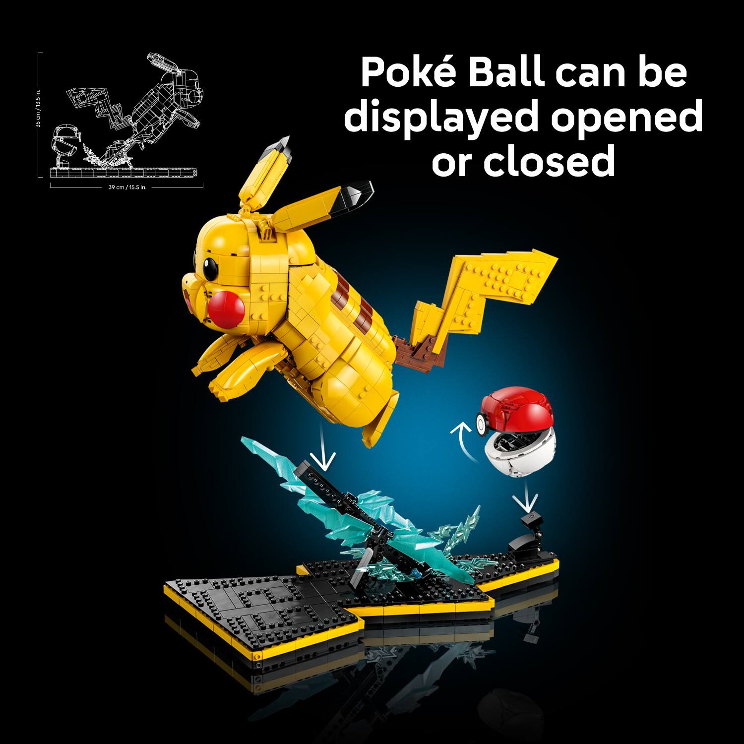 Poke Ball can be displayed opened or closed

39 cm / 15.5 in.