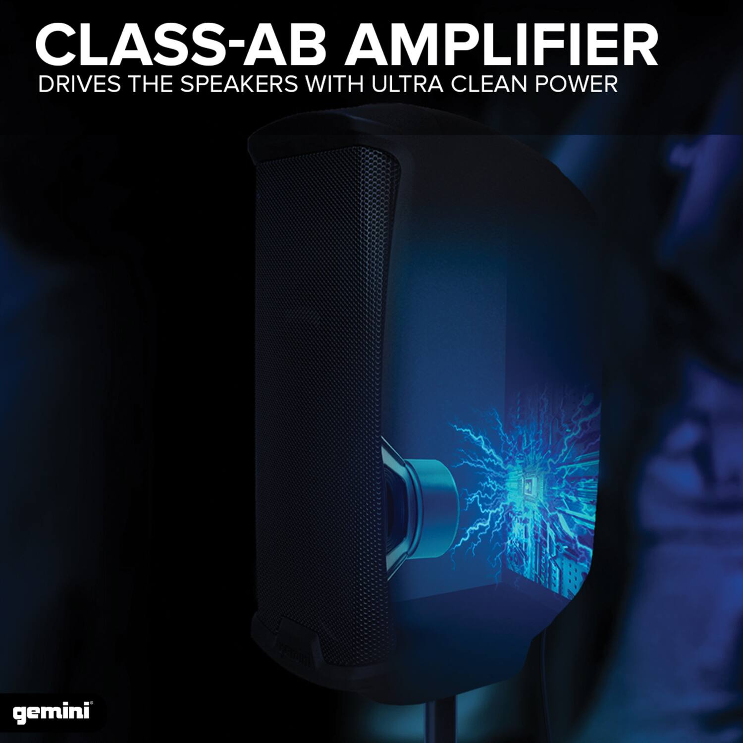 CLASS-AB AMPLIFIER  
DRIVES THE SPEAKERS WITH ULTRA CLEAN POWER  

gemini
