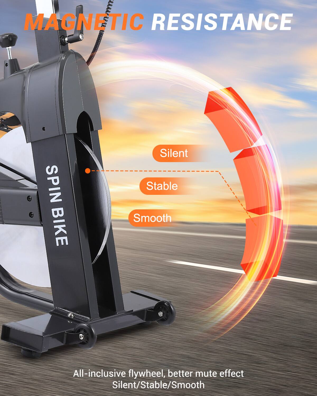 MAGNETIC RESISTANCE

SPIN BIKE

Silent  
Stable  
Smooth

All-inclusive flywheel, better mute effect  
Silent/Stable/Smooth