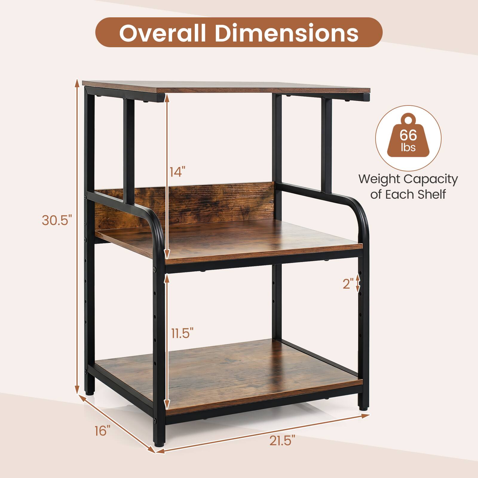 Overall Dimensions: 30.5" x 21.5" x 16"  
Weight Capacity of Each Shelf: 66 lbs