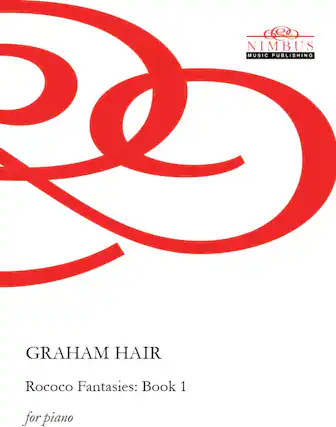 Nimbus Music Publishing
Graham Hair
Rococo Fantasies: Book 1
for piano