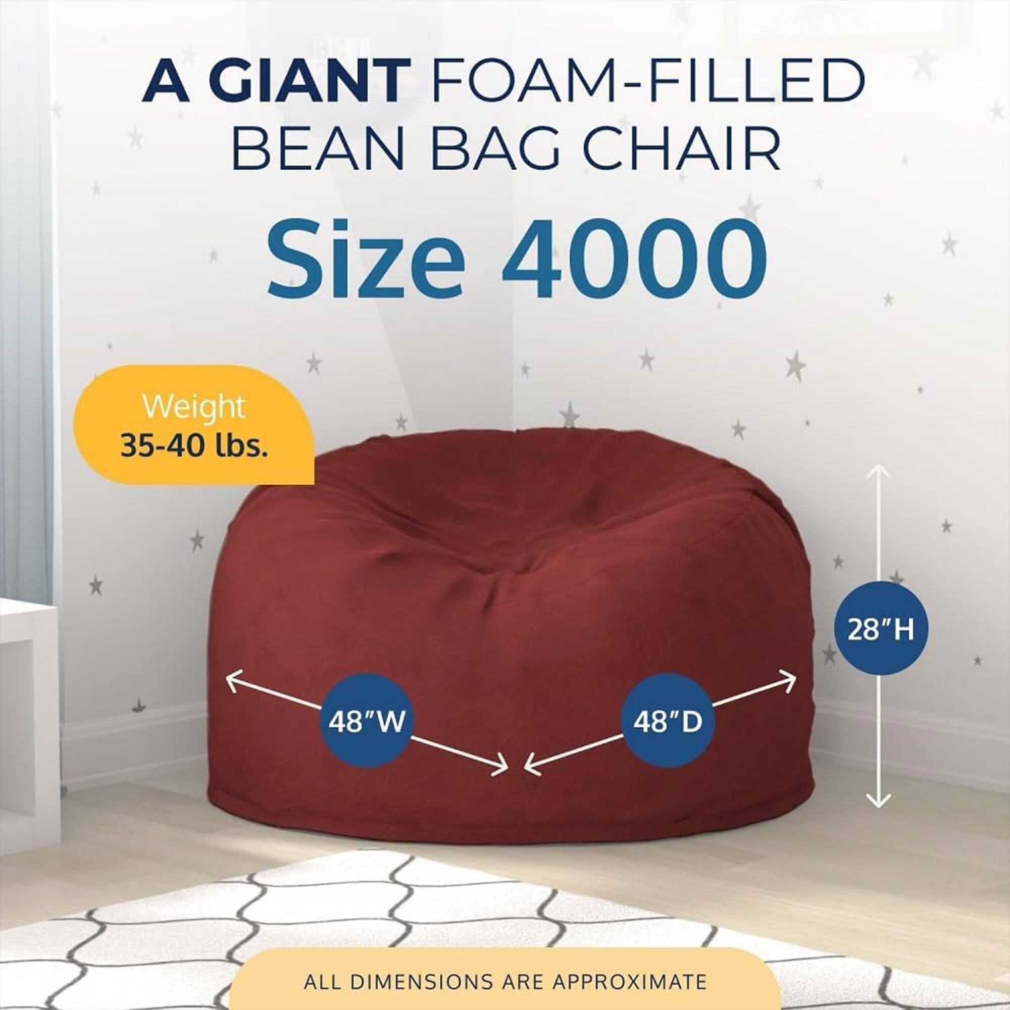 A GIANT FOAM-FILLED BEAN BAG CHAIR  
Size 4000  
Weight 35-40 lbs.  
28"H 48"W 48"D  
ALL DIMENSIONS ARE APPROXIMATE