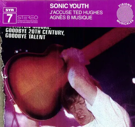 SONIC YOUTH
J'ACCUSE TED HUGHES
AGNÈS B MUSIQUE
GOODBYE 20TH CENTURY,
GOODBYE TALENT
VISIONS MUSICALES