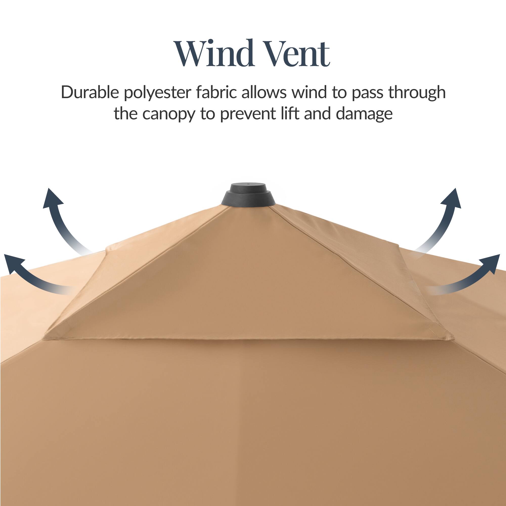 Wind Vent  
Durable polyester fabric allows wind to pass through the canopy to prevent lift and damage