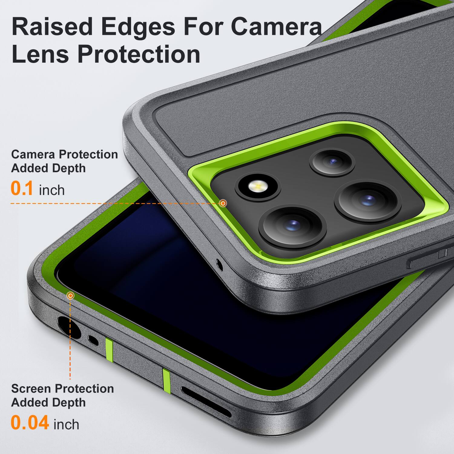 Raised Edges For Camera Lens Protection  
Camera Protection Added Depth 0.1 inch  
Screen Protection Added Depth 0.04 inch