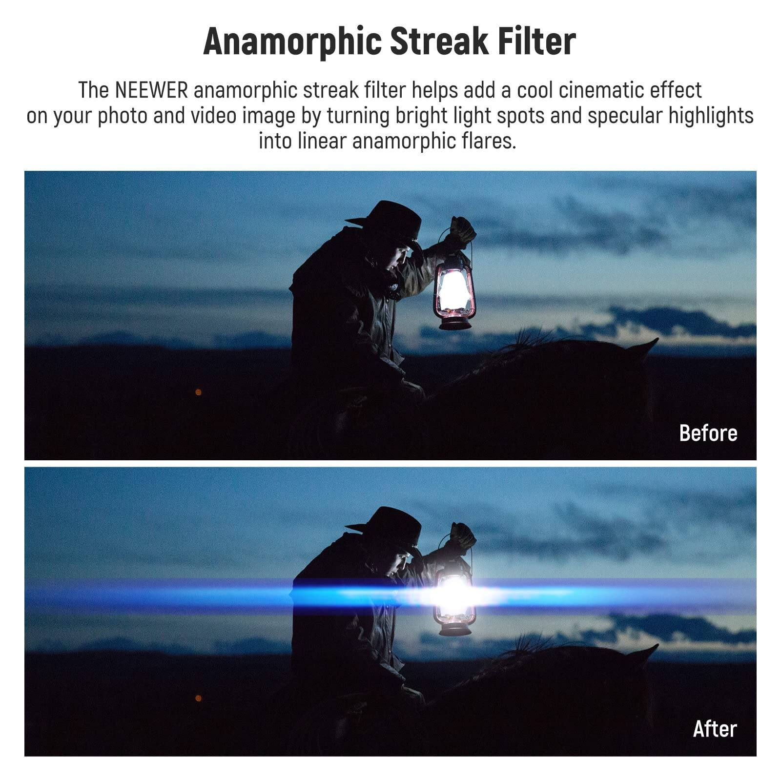 Anamorphic Streak Filter

The NEEWER anamorphic streak filter helps add a cool cinematic effect on your photo and video image by turning bright light spots and specular highlights into linear anamorphic flares.

Before

After