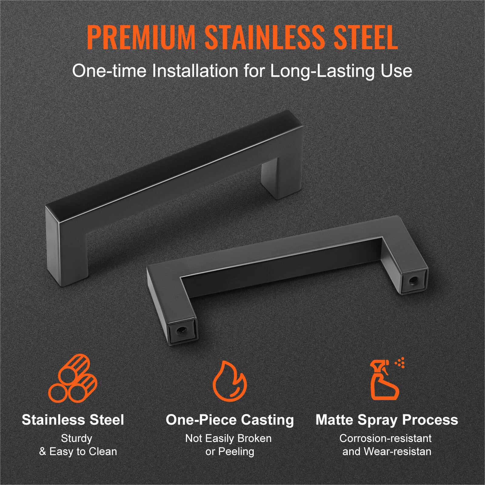 PREMIUM STAINLESS STEEL  
One-time Installation for Long-Lasting Use  

Stainless Steel  
Sturdy & Easy to Clean  

One-Piece Casting  
Not Easily Broken or Peeling  

Matte Spray Process  
Corrosion-resistant and Wear-resistant