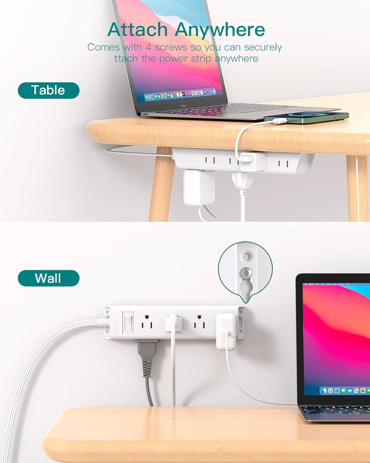 Attach Anywhere  
Comes with 4 screws so you can securely attach the power strip anywhere  

Table  

Wall