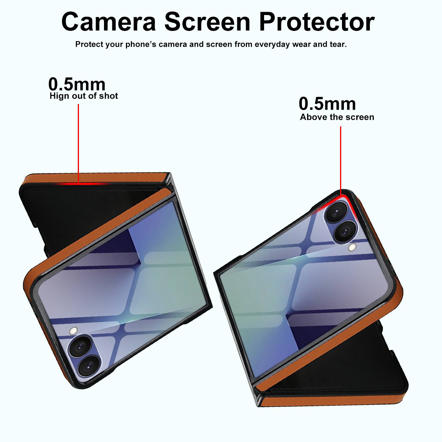 Camera Screen Protector  
Protect your phone's camera and screen from everyday wear and tear.  

0.5mm  
Hign out of shot  

0.5mm  
Above the screen