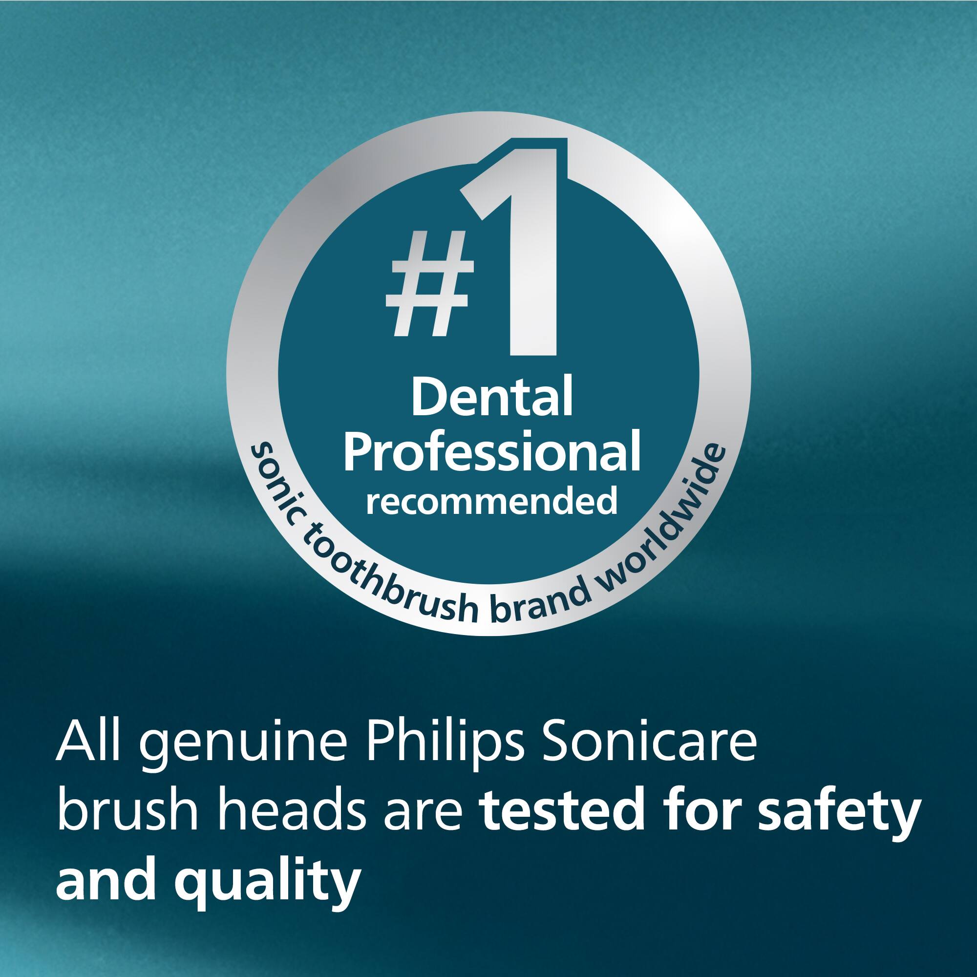 #1 Dental Professional recommended sonic toothbrush brand worldwide

All genuine Philips Sonicare brush heads are tested for safety and quality