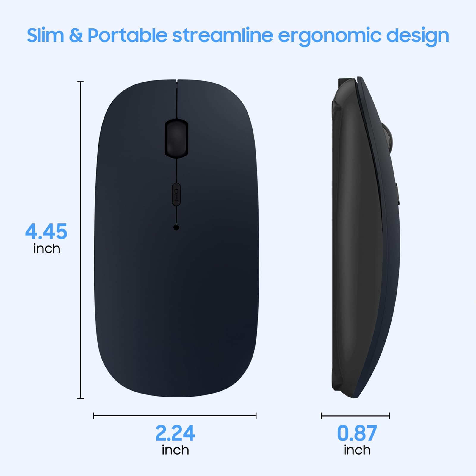Slim & Portable streamline ergonomic design

4.45 inch  
2.24 inch  
0.87 inch