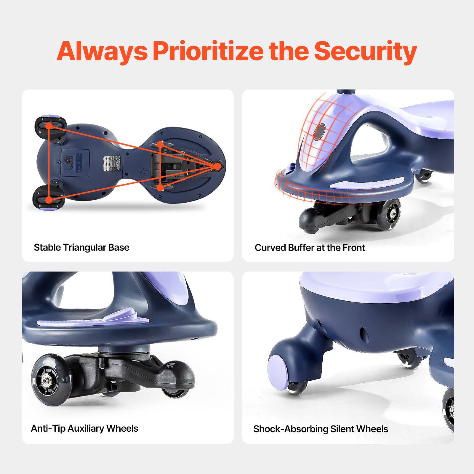 Always Prioritize the Security

- Stable Triangular Base
- Curved Buffer at the Front
- Anti-Tip Auxiliary Wheels
- Shock-Absorbing Silent Wheels