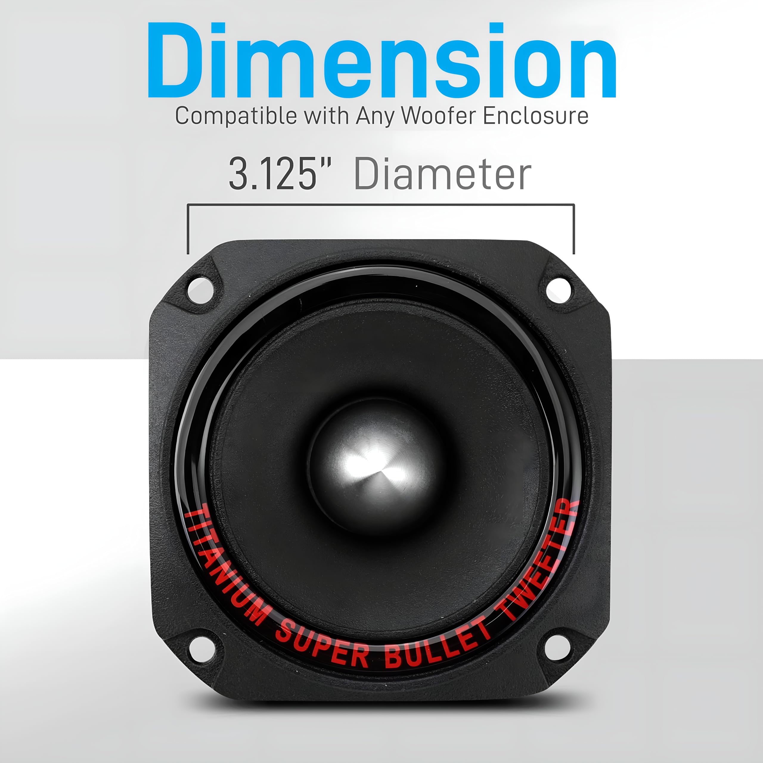 Dimension  
Compatible with Any Woofer Enclosure  
3.125" Diameter  
TITANIUM SUPER BULLET TWEETER