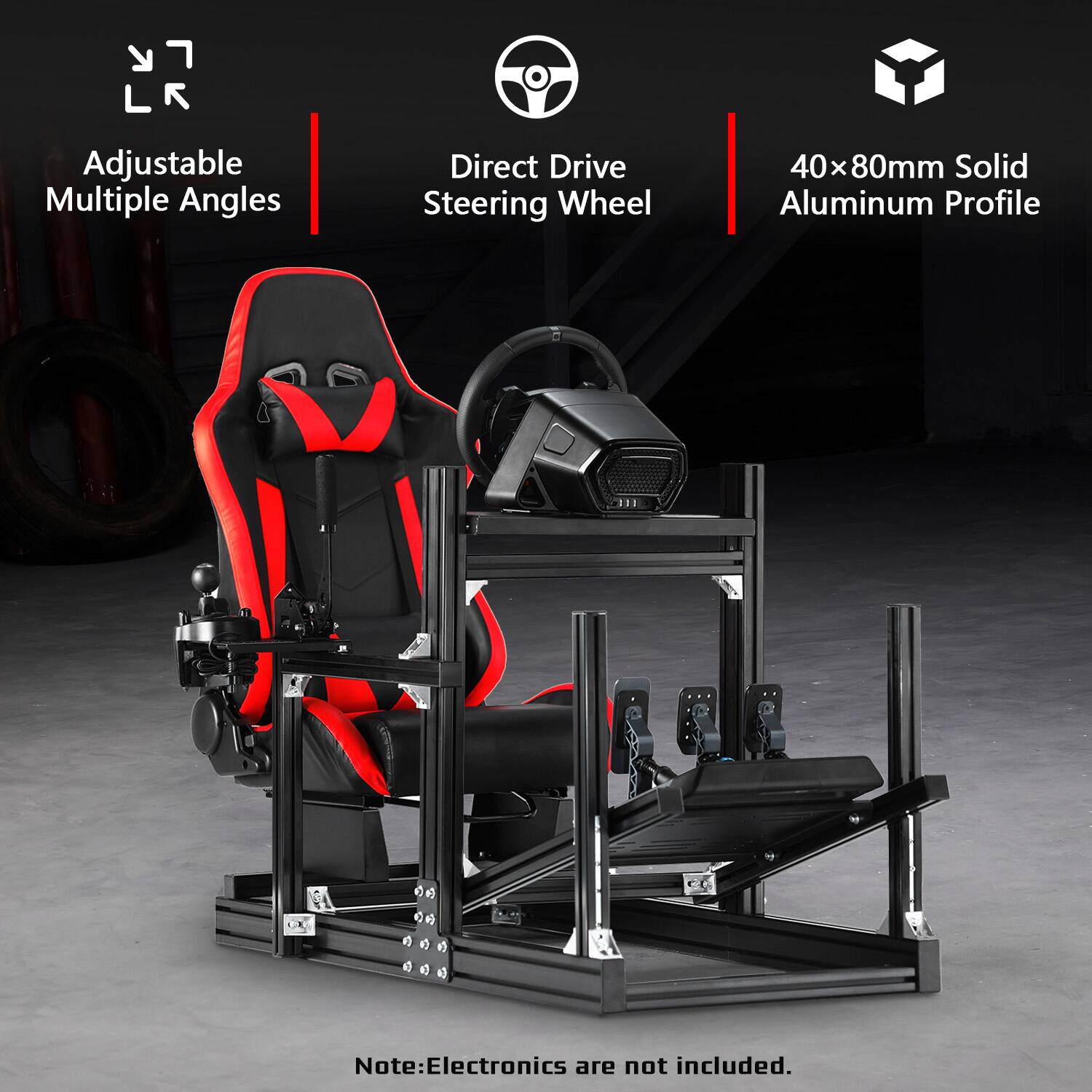 Adjustable Multiple Angles  
Direct Drive Steering Wheel  
40x80mm Solid Aluminum Profile  
Note: Electronics are not included.