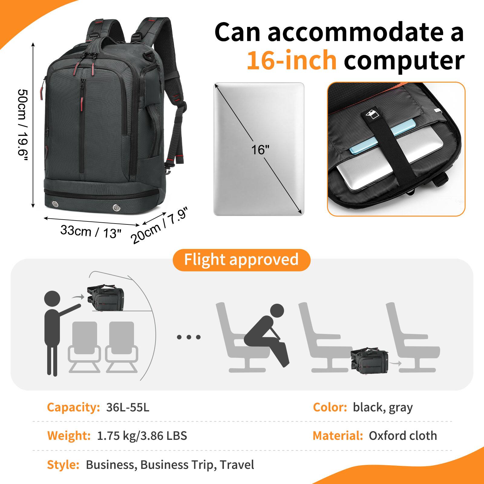 50cm / 19.6" Can accommodate a 16-inch computer  
16" / 7.9"  
33cm / 13"  
20cm / 7.9"  
Flight approved  

Capacity: 36L-55L  
Color: black, gray  
Weight: 1.75 kg / 3.86 LBS  
Material: Oxford cloth  
Style: Business, Business Trip, Travel