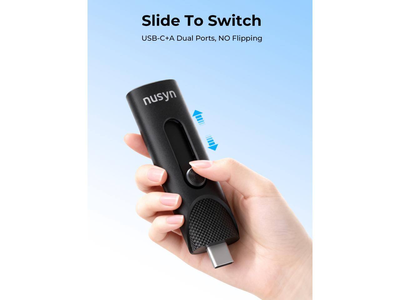 Slide To Switch  
USB-C+A Dual Ports, NO Flipping