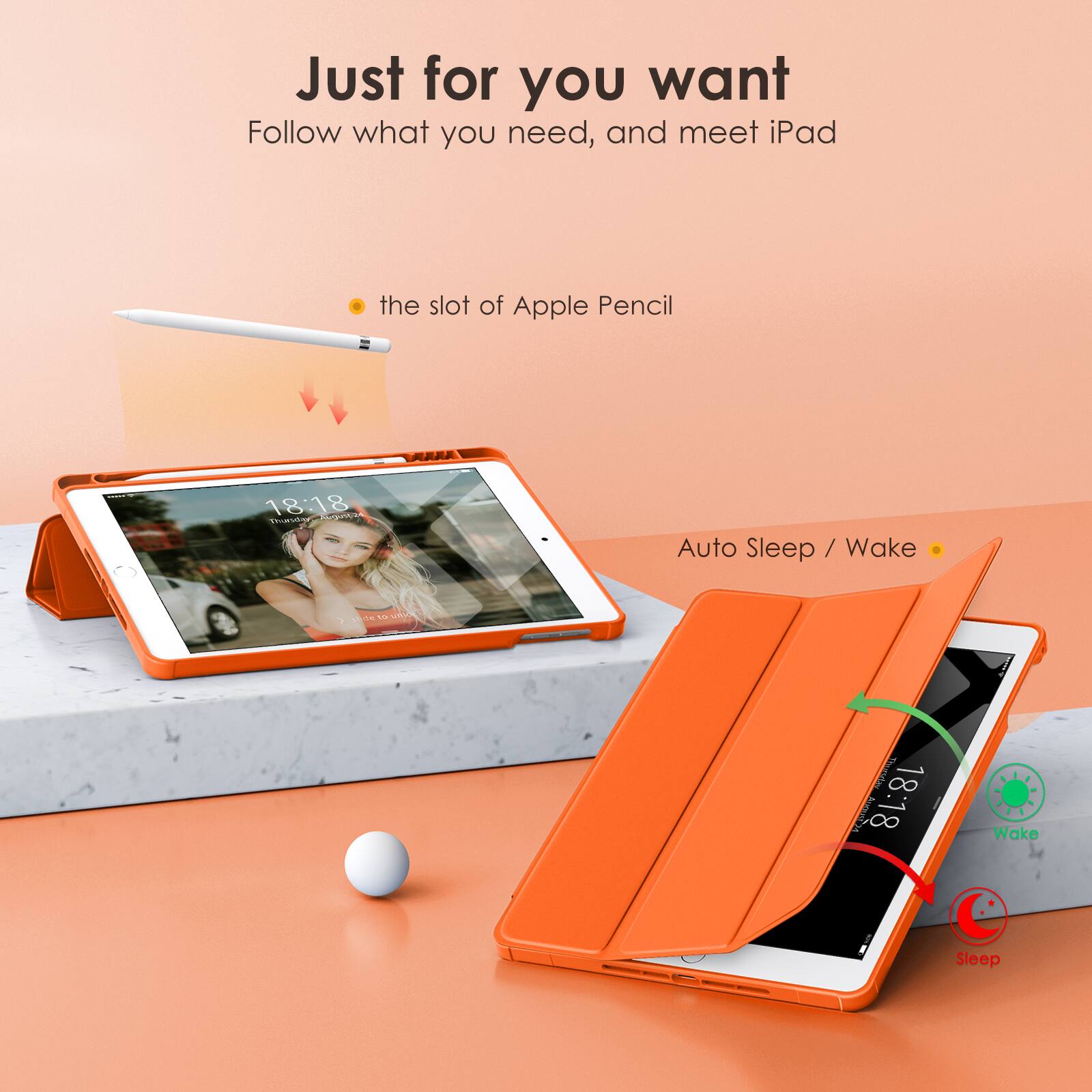 Just for you want  
Follow what you need, and meet iPad

- the slot of Apple Pencil

Auto Sleep / Wake