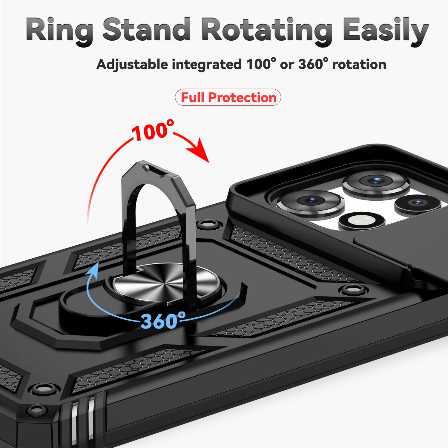 Ring Stand Rotating Easily  
Adjustable integrated 100° or 360° rotation  
Full Protection
