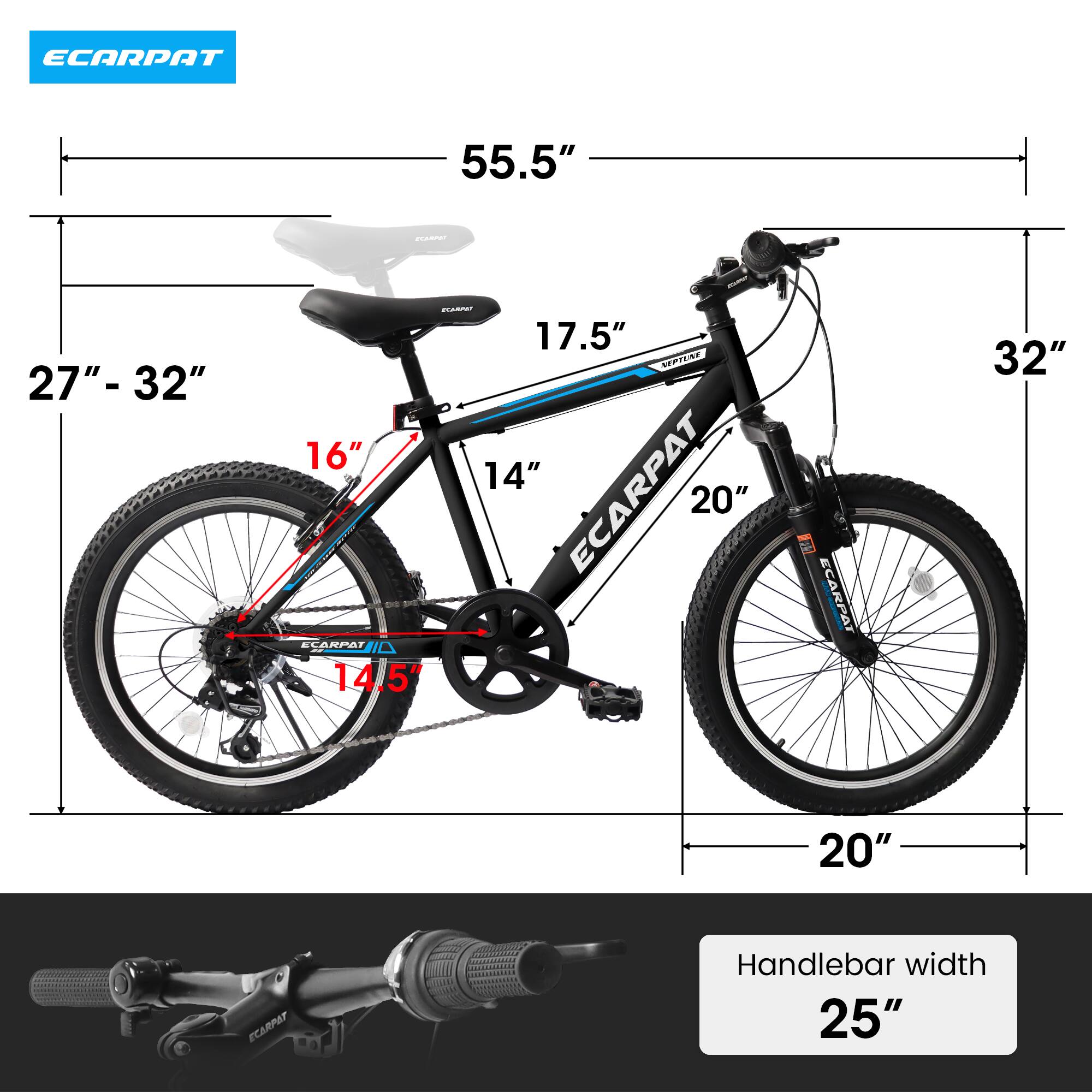 ECARPAT 55.5" 27"- 32" - 17.5"  
MEPTENT 16" 14"  
ECARPAT 20"  
EARPAT 14.5"  
ECARPAT 32" 20"  
Handlebar width 25"