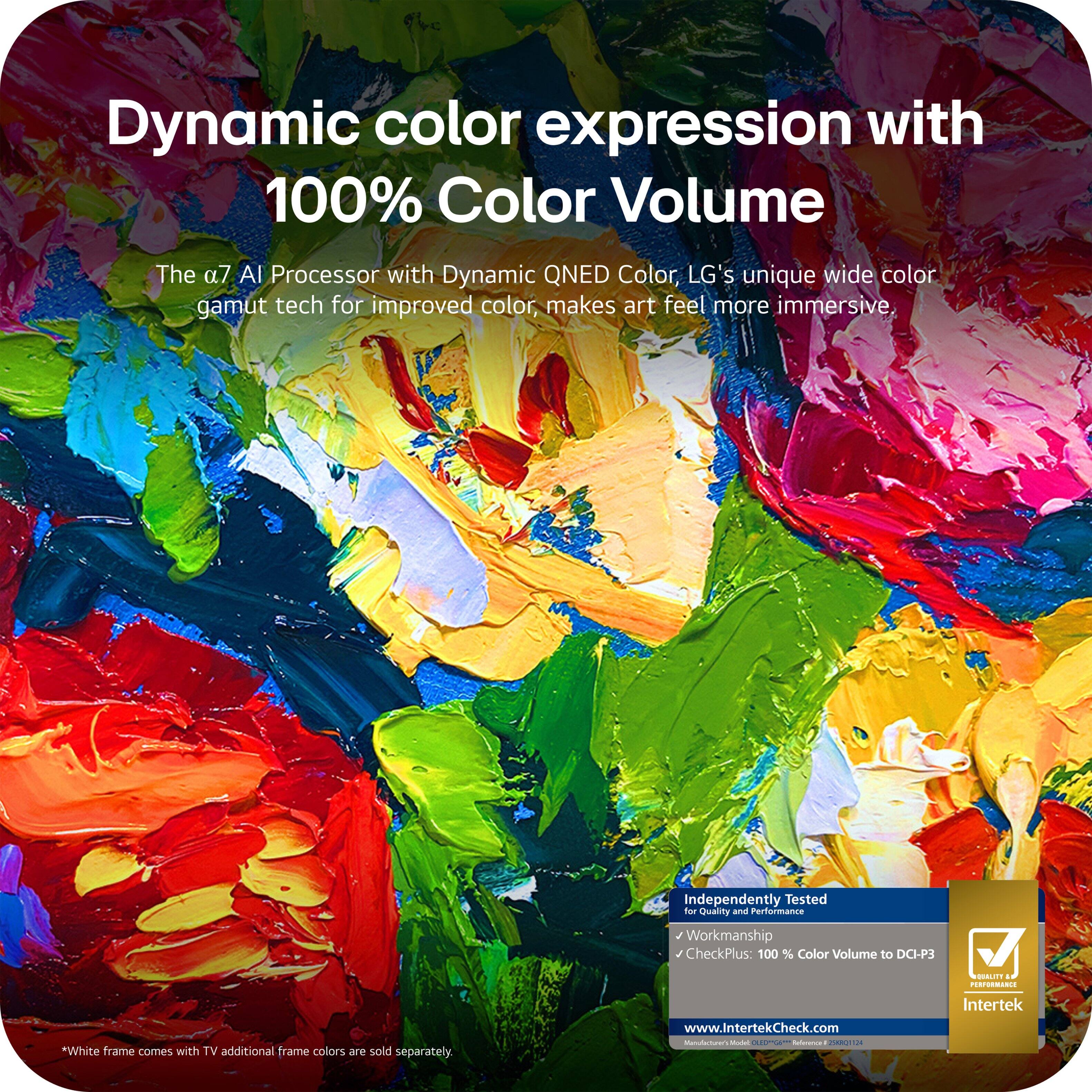 Dynamic color expression with 100% Color Volume

The α7 AI Processor with Dynamic QNED Color, LG's unique wide color gamut tech for improved color, makes art feel more immersive.

*White frame comes with TV. Additional frame colors are sold separately.

Independently Tested for Quality and Performance
- Workmanship
- CheckPlus: 100% Color Volume to DCI-P3

www.IntertekCheck.com

Intertek