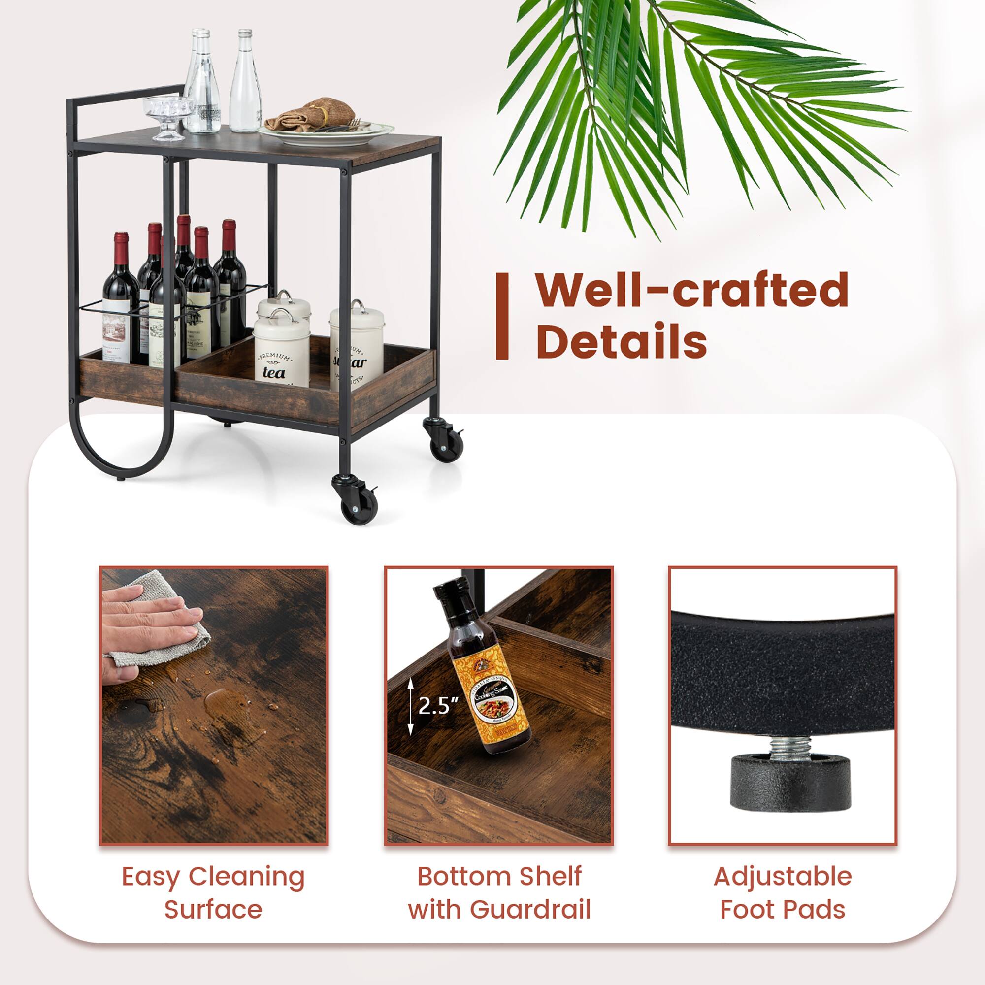 Well-crafted Details

Easy Cleaning Surface

Bottom Shelf with Guardrail

Adjustable Foot Pads