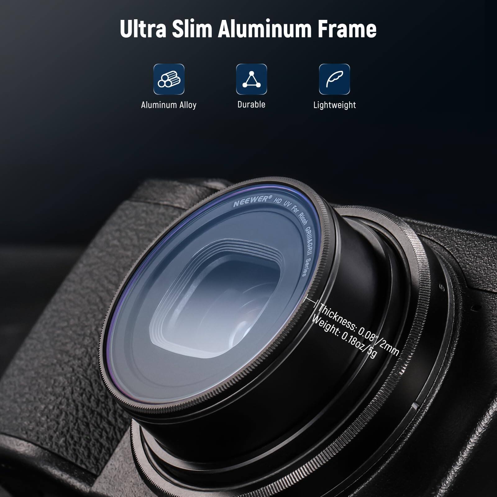 Ultra Slim Aluminum Frame

- Aluminum Alloy
- Durable
- Lightweight

NEEWER HD UV Filter

Weight: 0.18oz / 5g
Thickness: 2mm