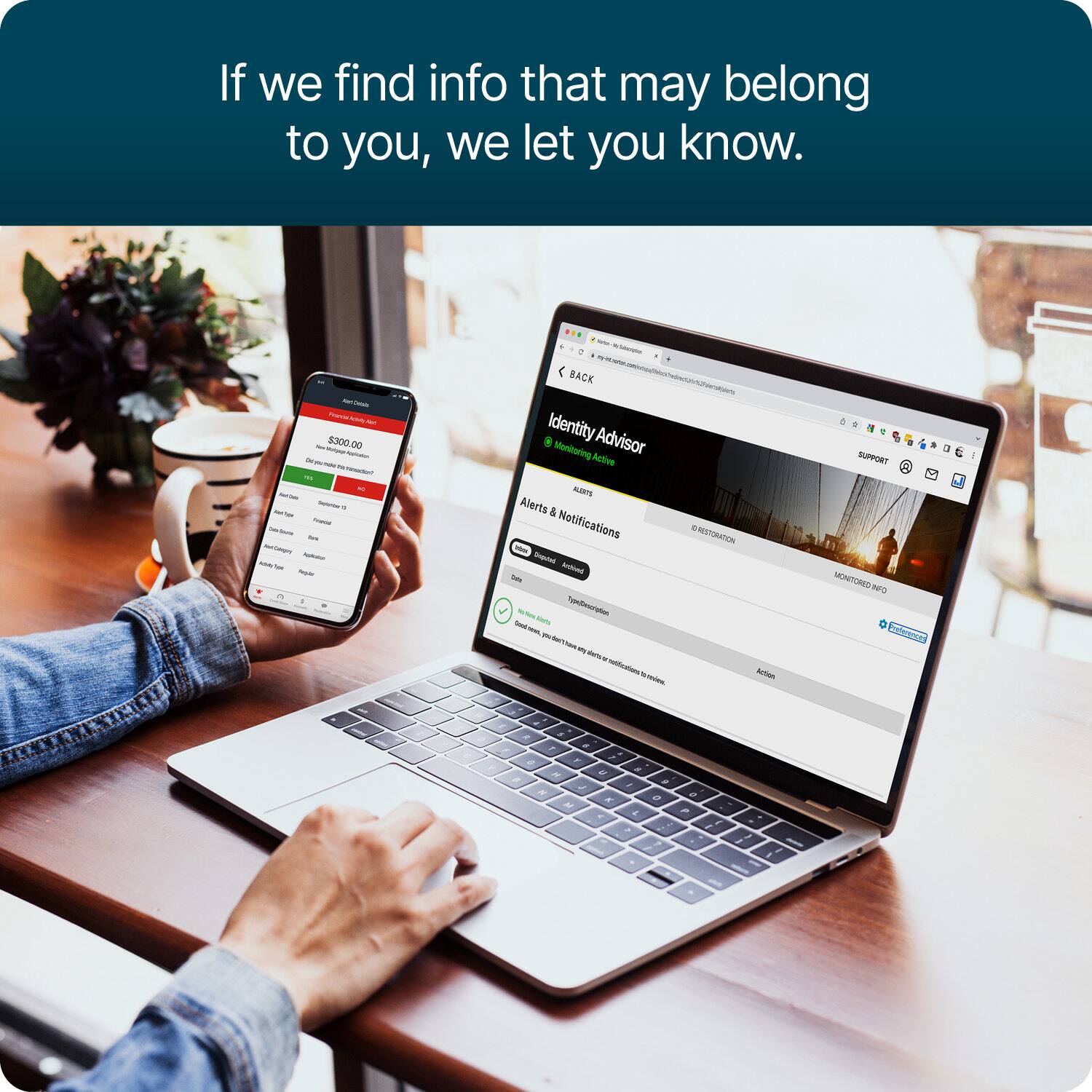 If we find info that may belong to you, we let you know.

Art Details Financial Activity: Net Now $300.00 DO Shgdebook Trans firk Comply Pochier MW be Peoplat

< BACK Identity Advisor Monitoring Active ALERTS Alerts & Notifications Disputed Anchined TypelDevoriptos Good news yu-den'thause weats.or

RESTORATION SUPPORT MONTORED INFO

0 V R a e r N J H h! U K # I L , 0 P 2