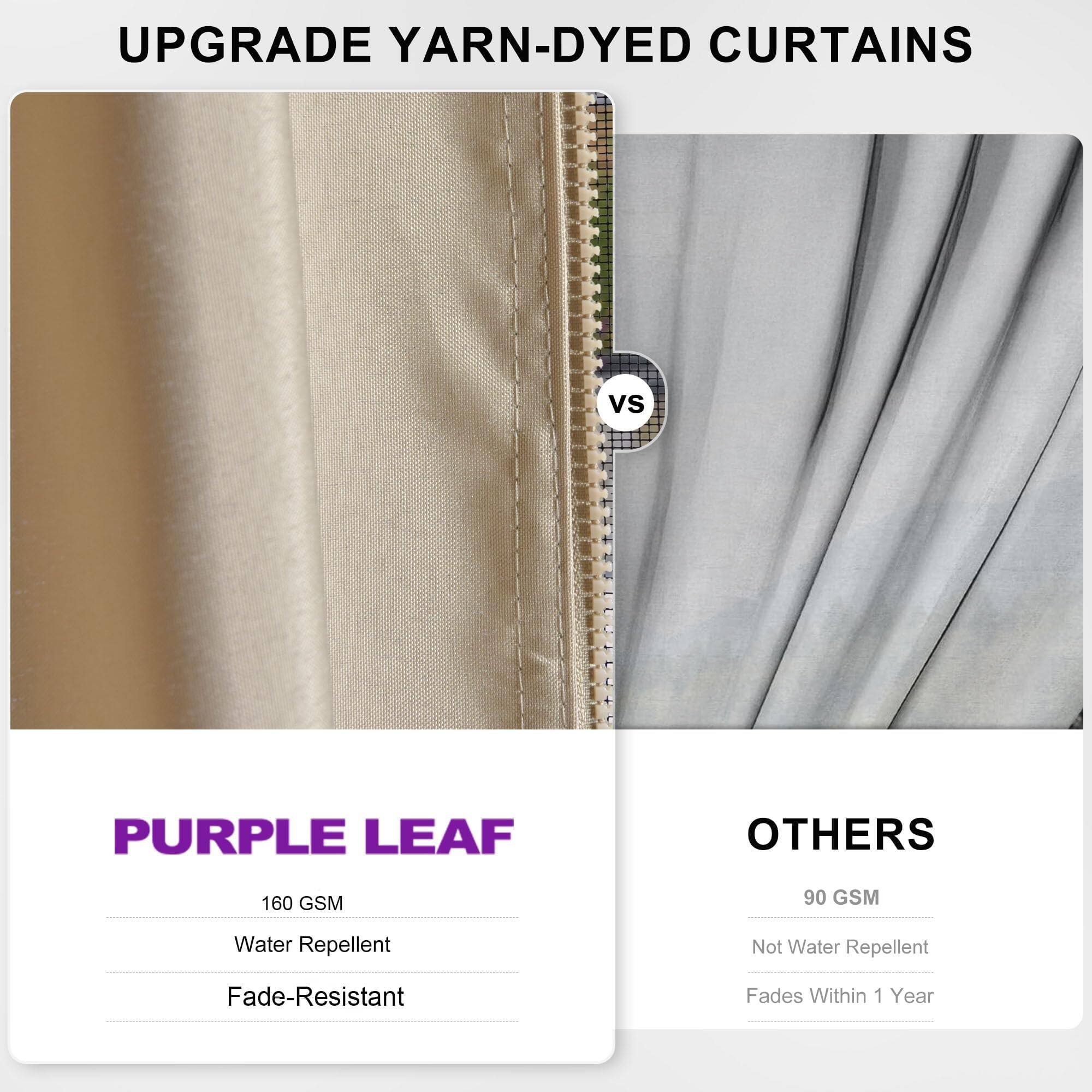 UPGRADE YARN-DYED CURTAINS

PURPLE LEAF
- 160 GSM
- Water Repellent
- Fade-Resistant

OTHERS
- 90 GSM
- Not Water Repellent
- Fades Within 1 Year