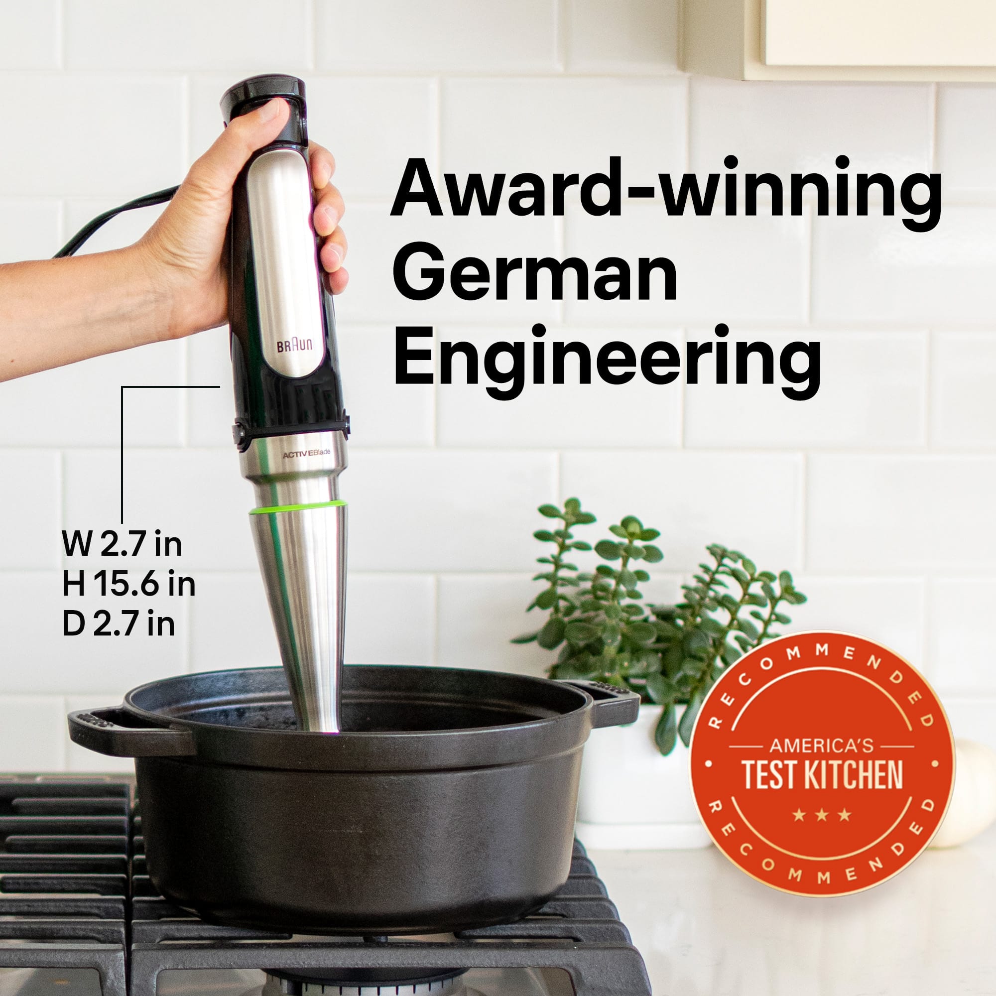 Award-winning German Engineering, W 2.7 in, H 15.6 in, D 2.7 in, America's Test Kitchen