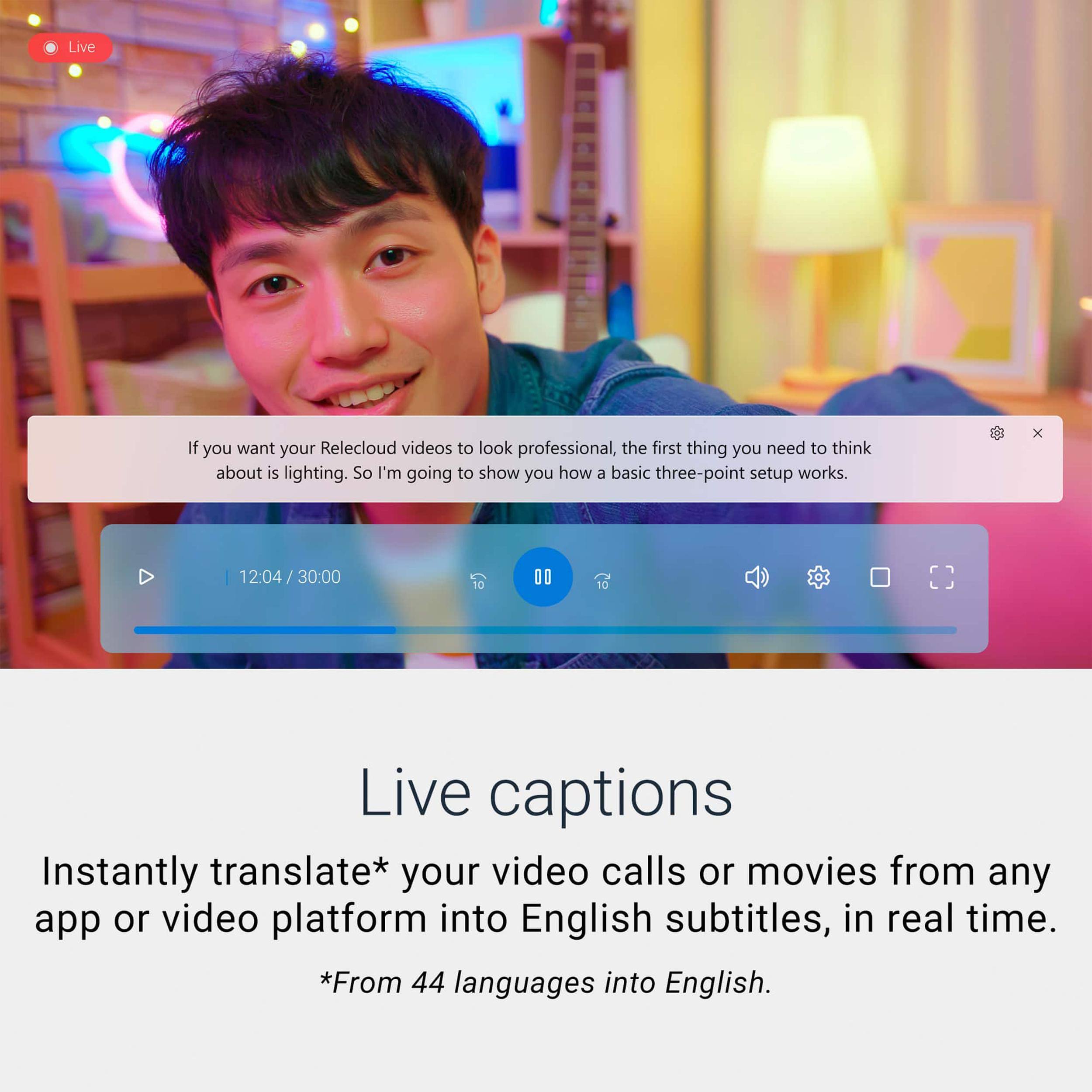 If you want your Relecloud videos to look professional, the first thing you need to think about is lighting. So I'm going to show you how a basic three-point setup works.

Live captions
Instantly translate* your video calls or movies from any app or video platform into English subtitles, in real time.
*From 44 languages into English.