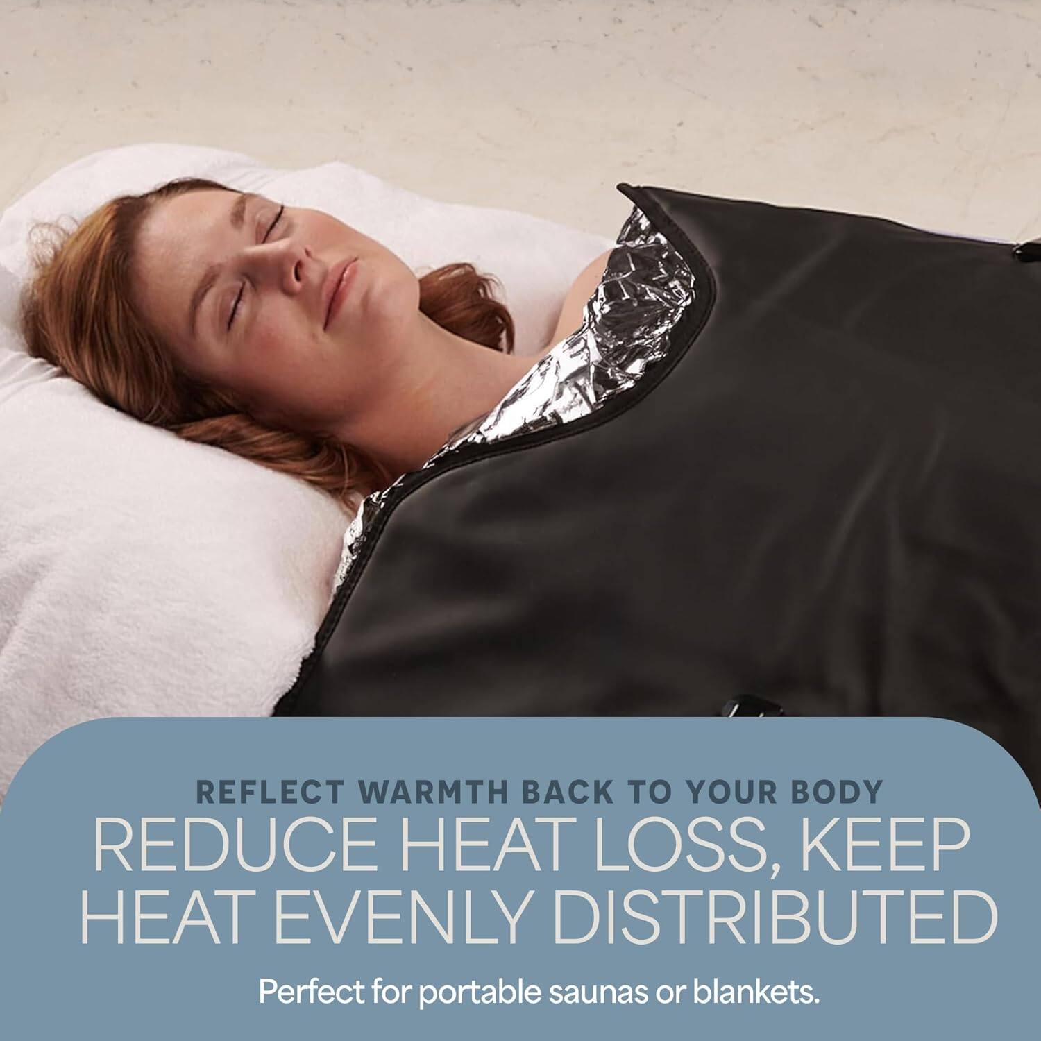 REFLECT WARMTH BACK TO YOUR BODY  
REDUCE HEAT LOSS, KEEP HEAT EVENLY DISTRIBUTED  
Perfect for portable saunas or blankets.