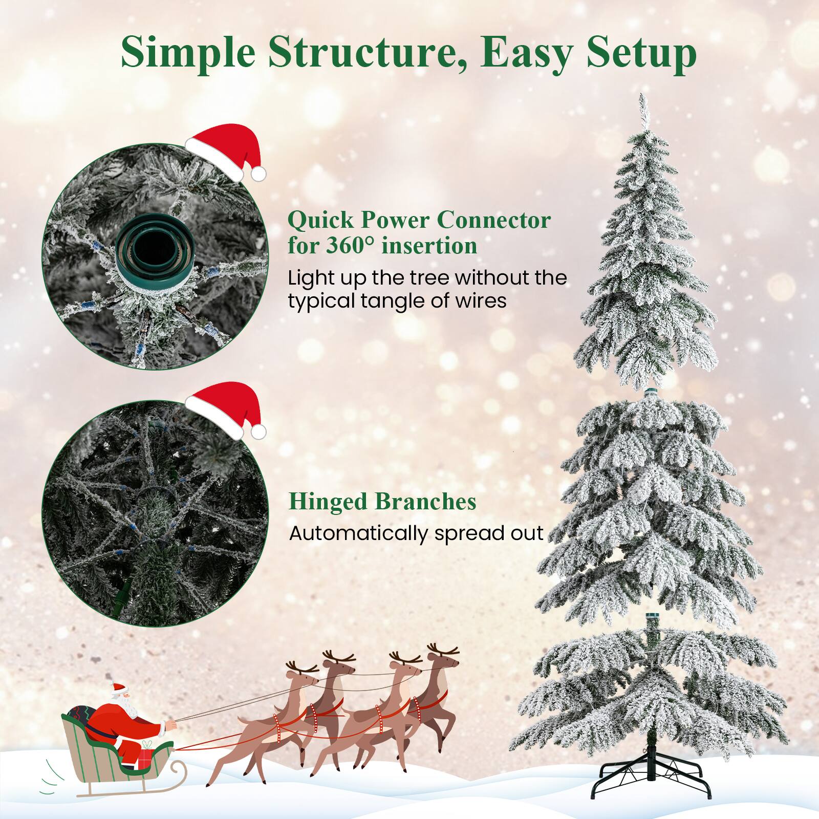 Simple Structure, Easy Setup

Quick Power Connector for 360° insertion  
Light up the tree without the typical tangle of wires

Hinged Branches  
Automatically spread out