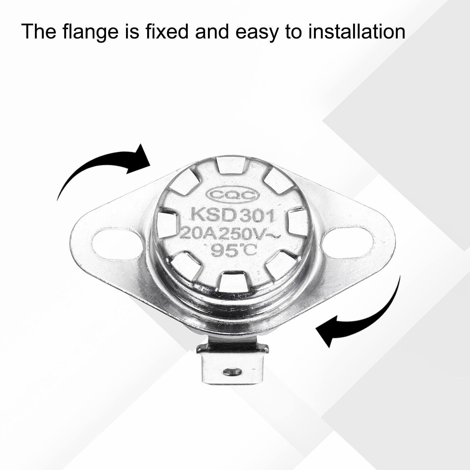 The flange is fixed and easy to installation  
CQC KSD301 20A250V 95°C