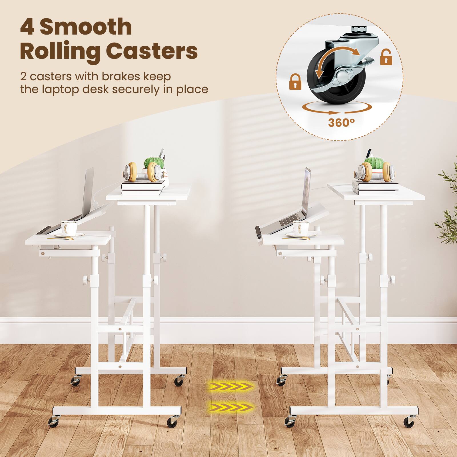 4 Smooth Rolling Casters  
2 casters with brakes keep the laptop desk securely in place  
360°