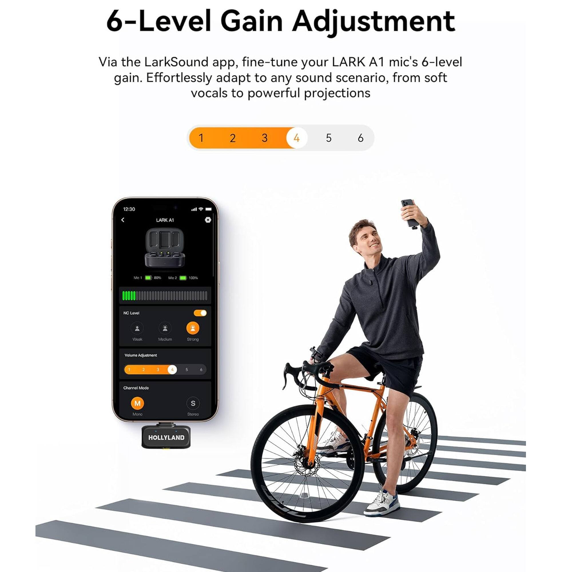 6-Level Gain Adjustment

Via the LarkSound app, fine-tune your LARK A1 mic's 6-level gain. Effortlessly adapt to any sound scenario, from soft vocals to powerful projections.

1 2 3 4 5 6

12:30 - LARK A1

MC1: 40% MC2: 100%

HC Level
Vocal Medium
Music Strong

Volume Adjustment
1 2 3 4 5 6

Channel Modes
M Mono
S Stereo

HOLLYLAND