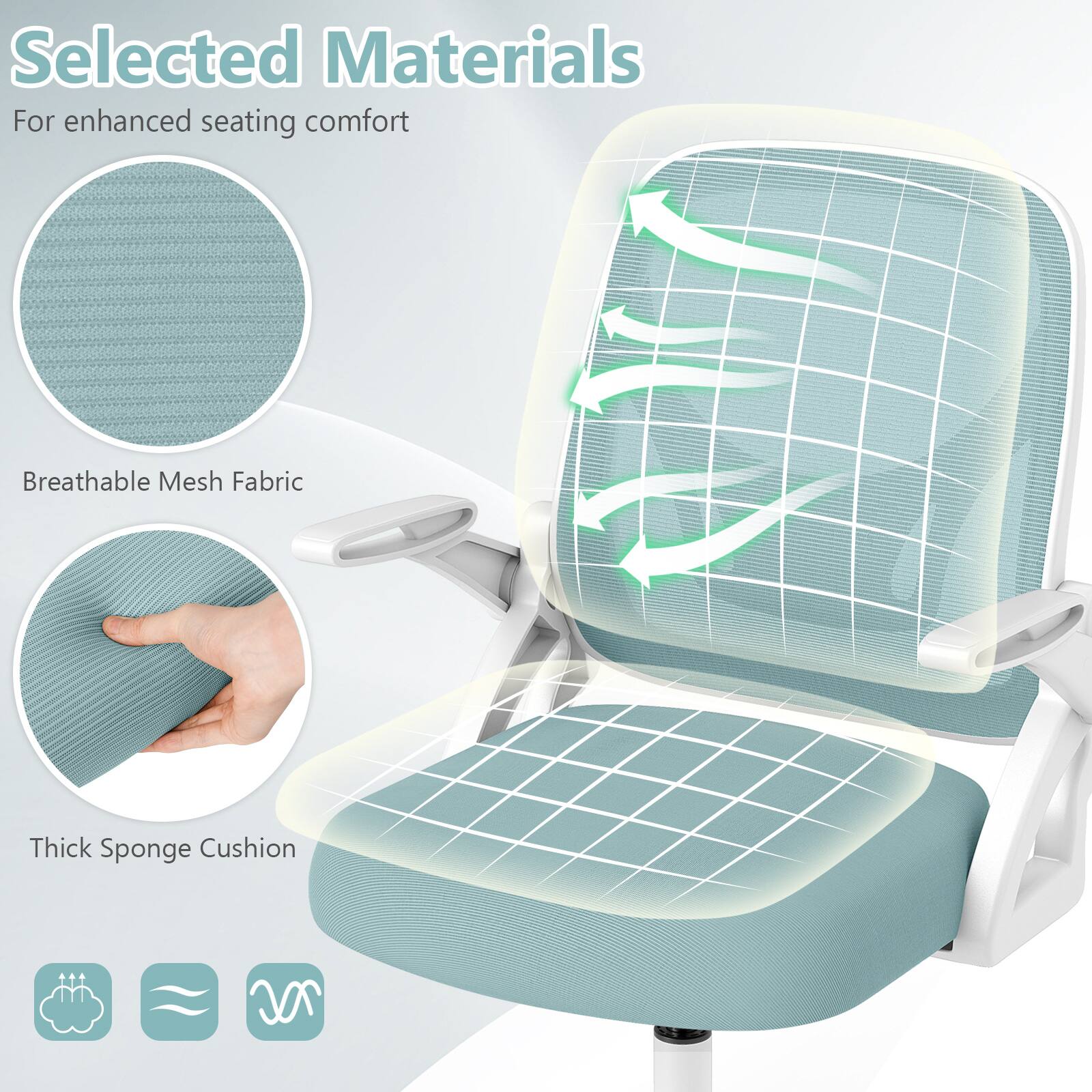 Selected Materials  
For enhanced seating comfort  

Breathable Mesh Fabric  
Thick Sponge Cushion