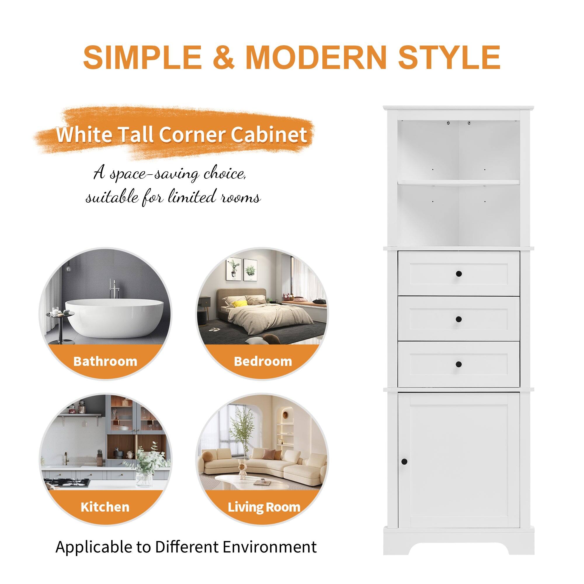 **SIMPLE & MODERN STYLE**

**White Tall Corner Cabinet**

A space-saving choice, suitable for limited rooms

- Bathroom
- Bedroom
- Kitchen
- Living Room

Applicable to Different Environment