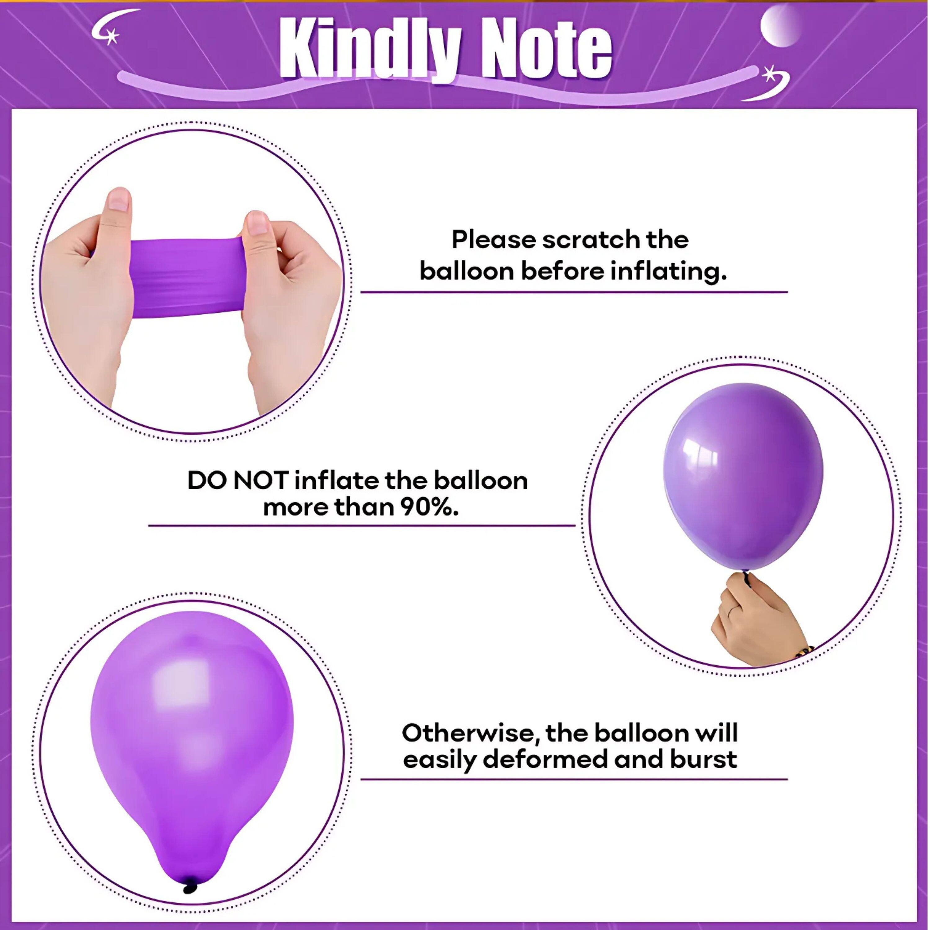 Kindly Note

Please scratch the balloon before inflating.

DO NOT inflate the balloon more than 90%.

Otherwise, the balloon will easily deform and burst.
