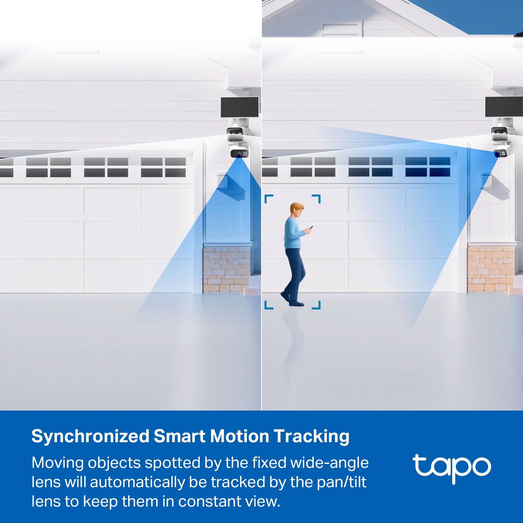 Synchronized Smart Motion Tracking  
Moving objects spotted by the fixed wide-angle lens will automatically be tracked by the pan/tilt lens to keep them in constant view.