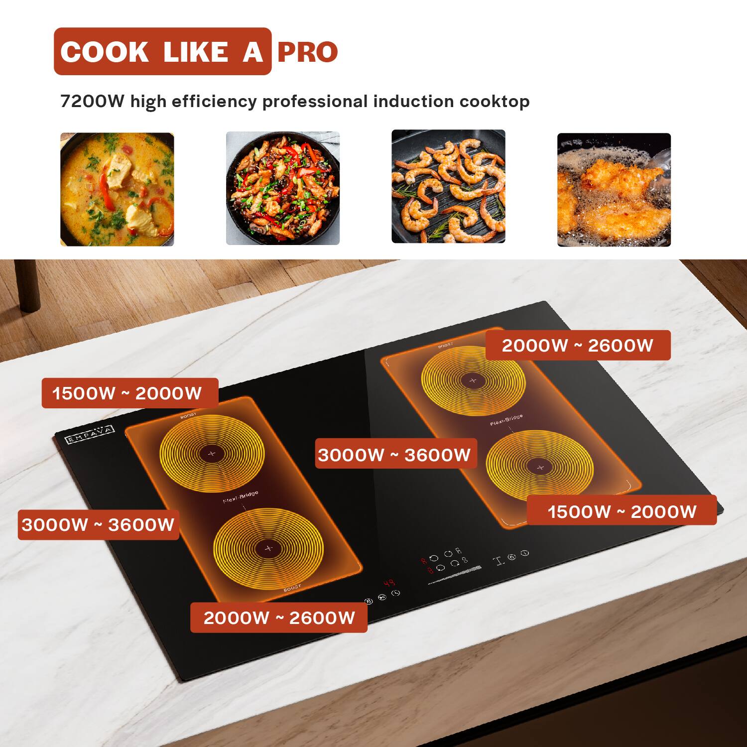 COOK LIKE A PRO 7200W high efficiency professional induction cooktop

1500W - 2000W
3000W - 3600W
2000W - 2600W
1500W - 2000W
2000W - 2600W
