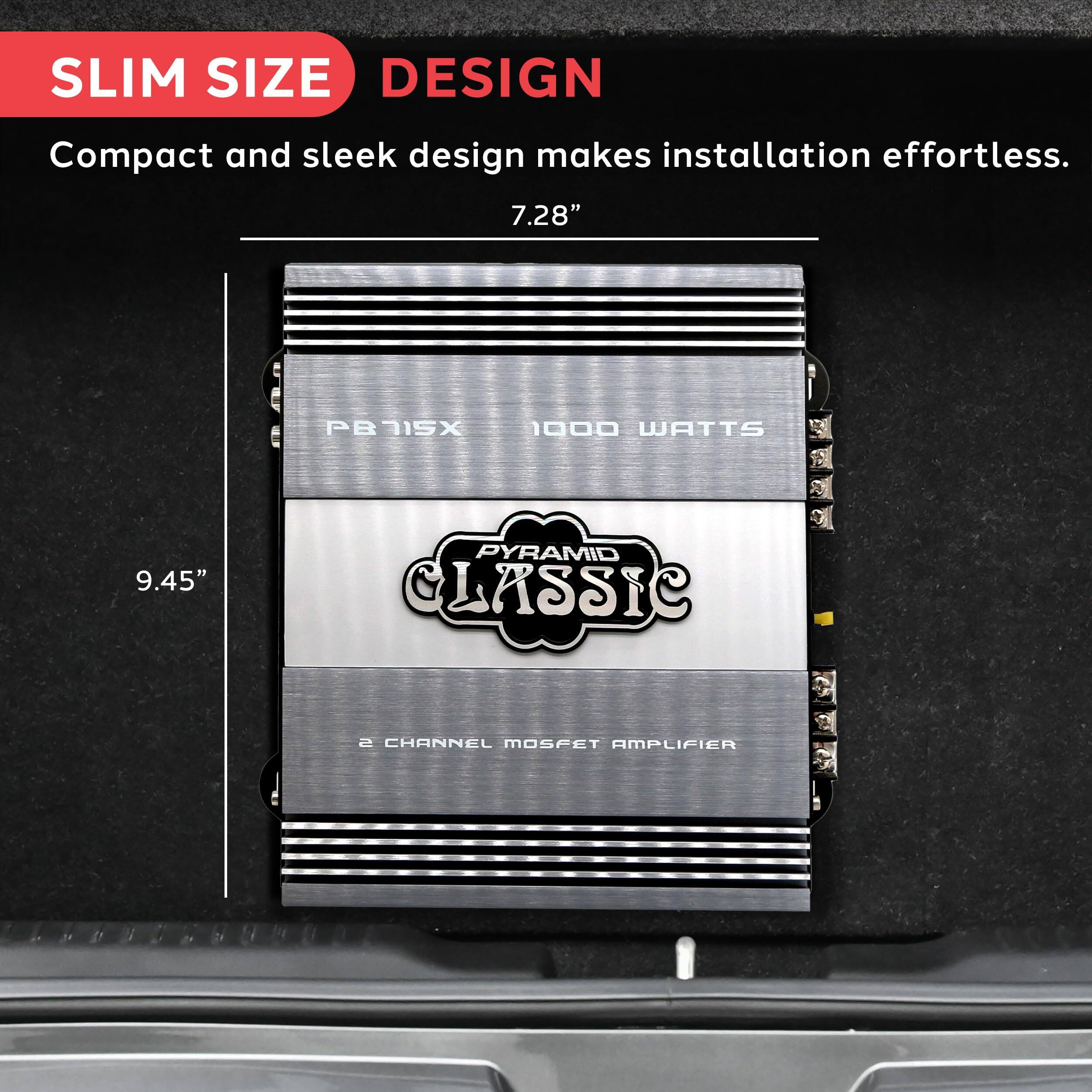 SLIM SIZE DESIGN  
Compact and sleek design makes installation effortless.  

7.28"  
9.45"  

PBN1SX  
1000 WATTS  

PYRAMID CLASSIC  
2 CHANNEL MOSFET AMPLIFIER