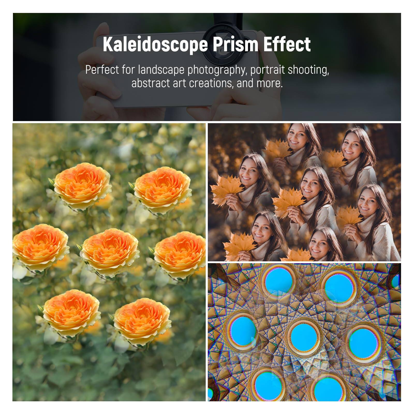 Kaleidoscope Prism Effect  
Perfect for landscape photography, portrait shooting, abstract art creations, and more.