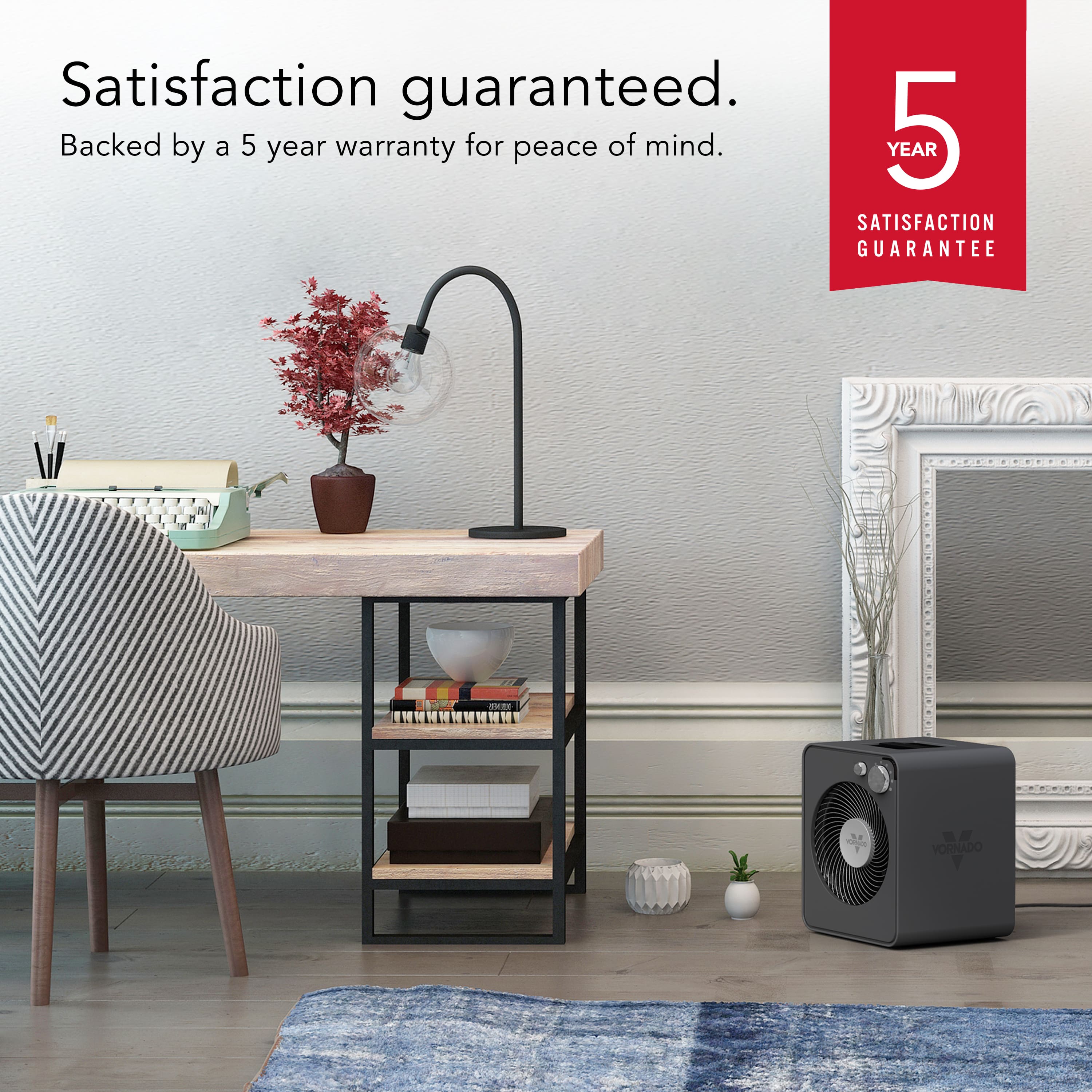 Satisfaction guaranteed. Backed by a 5-year warranty for peace of mind. YEAR 5 SATISFACTION GUARANTEE.