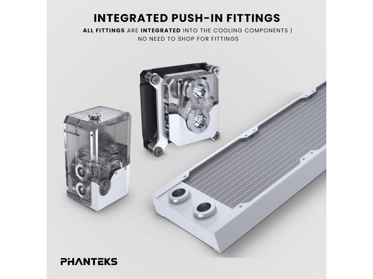 INTEGRATED PUSH-IN FITTINGS  
ALL FITTINGS ARE INTEGRATED INTO THE COOLING COMPONENTS | NO NEED TO SHOP FOR FITTINGS  

PHANTEKS