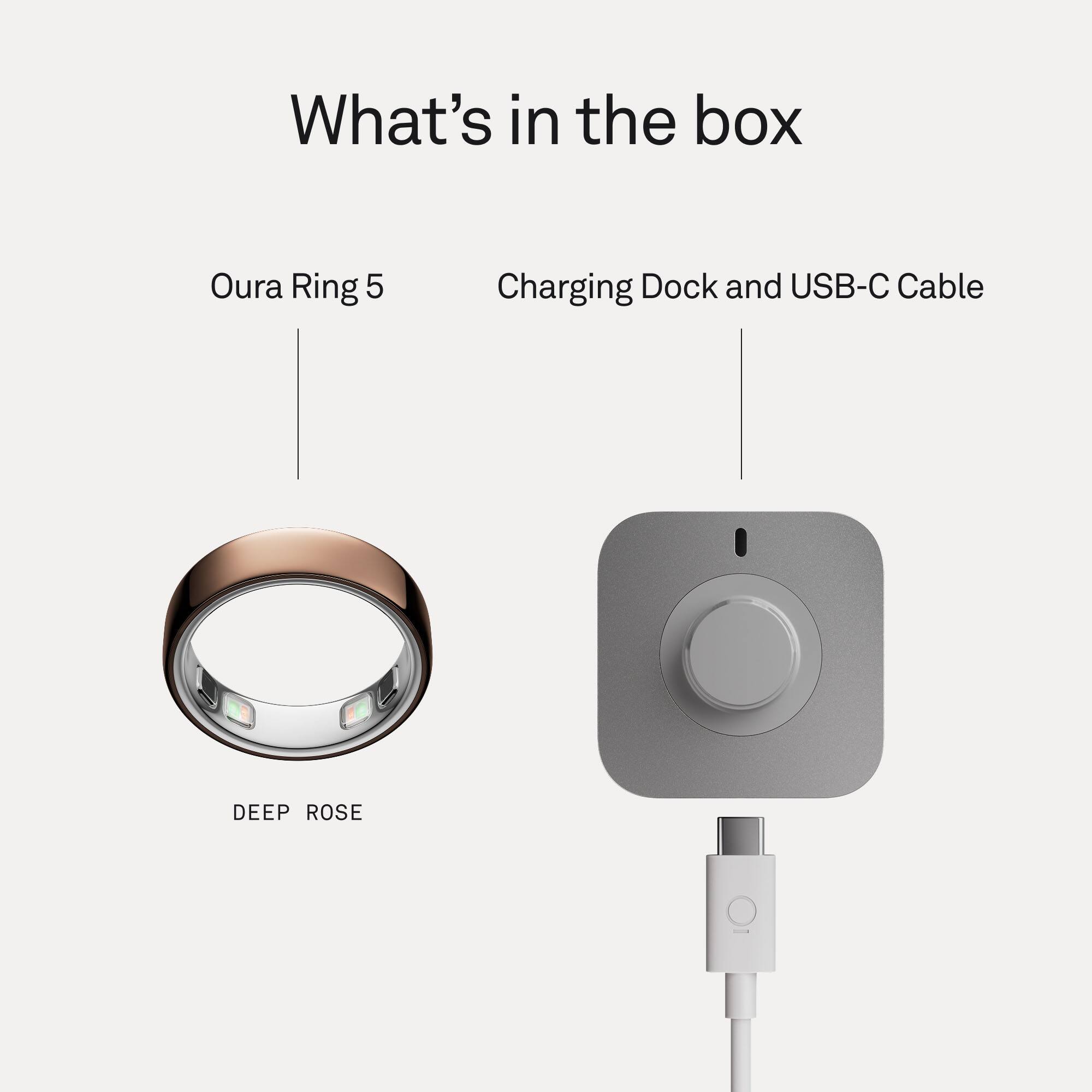 What's in the box

Oura Ring 5

Charging Dock and USB-C Cable

DEEP ROSE