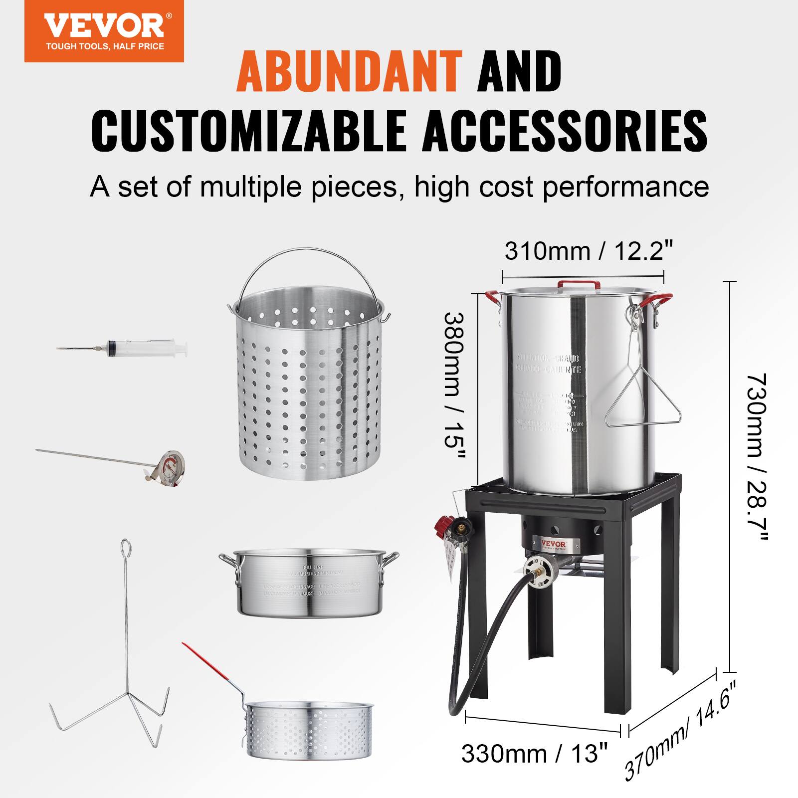 VEVOR  
TOUGH TOOLS, HALF PRICE  

ABUNDANT AND CUSTOMIZABLE ACCESSORIES  

A set of multiple pieces, high cost performance  

310mm / 12.2"  
380mm / 15"  
730mm / 28.7"  
330mm / 13"  
370mm / 14.6"