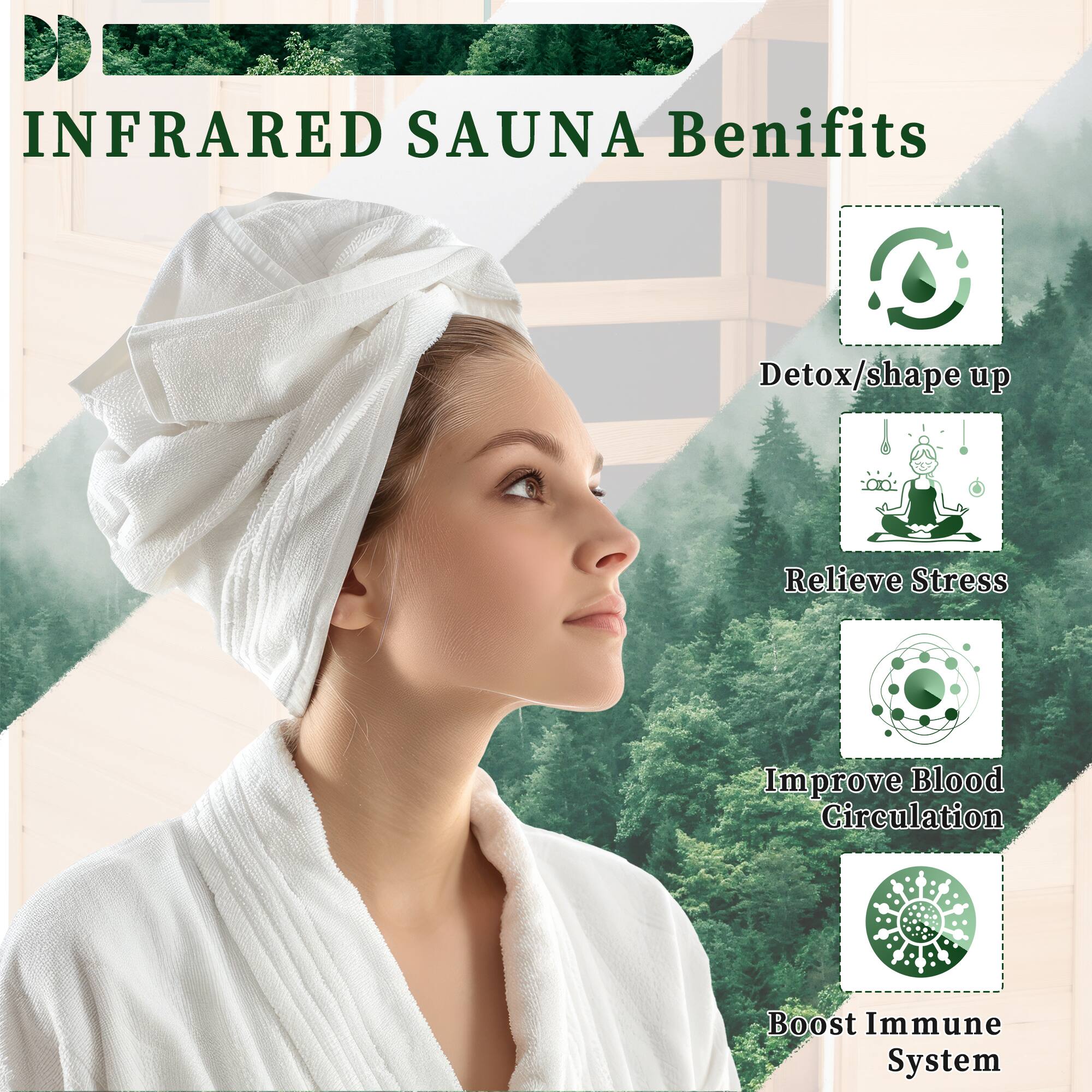 D INFRARED SAUNA Benefits
C Detox/shape up
C Relieve Stress
C Improve Blood Circulation
C Boost Immune System