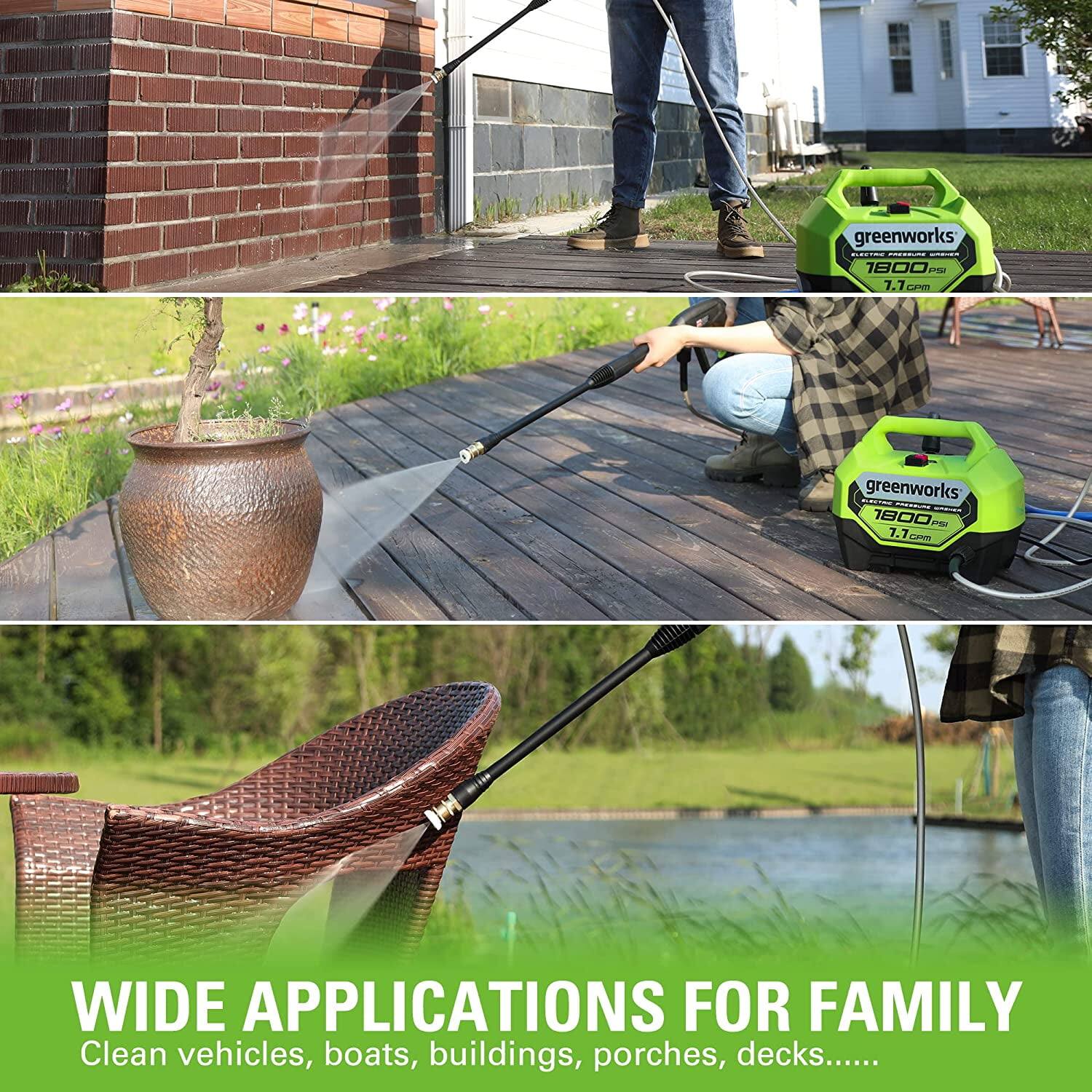 greenworks DEIO 1800 - 1.1cm  
greenworks 1800 P 7.7 LaNe  

WIDE APPLICATIONS FOR FAMILY  
Clean vehicles, boats, buildings, porches, decks.....
